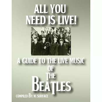 All You Need Is Live: A Guide to the Live Music of the Beatles