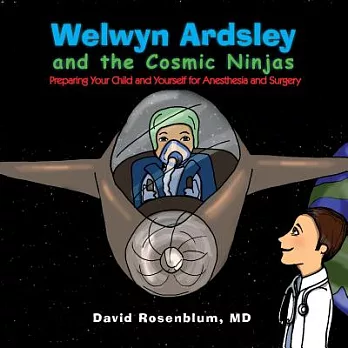 Welwyn Ardsley and the Cosmic Ninjas: Preparing Your Child and Yourself for Anesthesia and Surgery