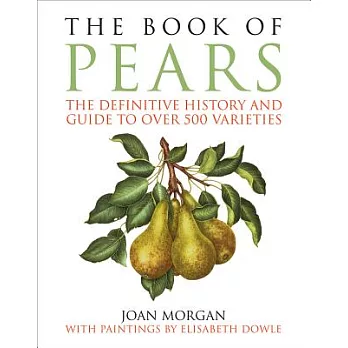 The Book of Pears: The Definitive History and Guide to over 500 Varieties