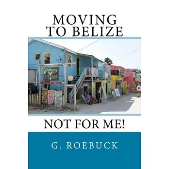 Moving to Belize: Not for Me!
