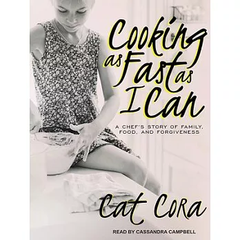 Cooking As Fast As I Can: A Chef’s Story of Family, Food, and Forgiveness