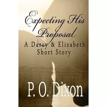 Expecting His Proposal: A Darcy & Elizabeth Short Story
