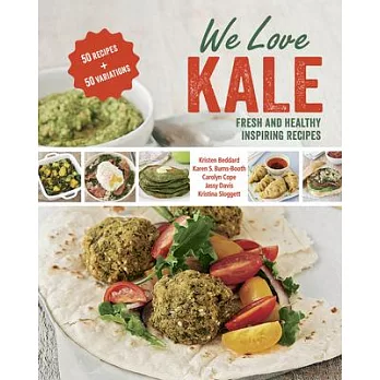 We Love Kale: Fresh and Healthy Inspiring Recipes