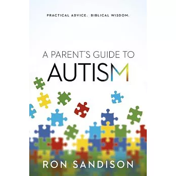 A Parent’s Guide to Autism: Practical Advice. Biblical Wisdom.