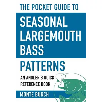 The Pocket Guide to Seasonal Largemouth Bass Patterns: An Angler’s Quick Reference Book