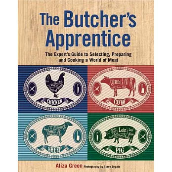 The Butcher’s Apprentice: The Expert’s Guide to Selecting, Preparing, and Cooking a World of Meat