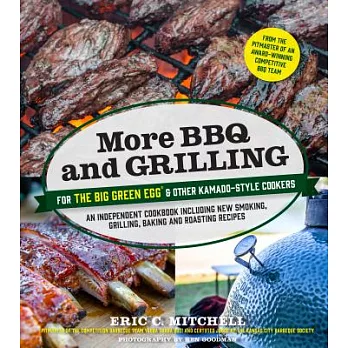 More BBQ and Grilling for the Big Green Egg and Other Kamado-Style Cookers: An Independent Cookbook Including New Smoking, Grilling, Baking and Roasti