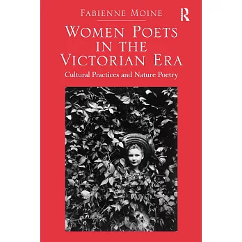 Women Poets in the Victorian Era: Cultural Practices and Nature Poetry