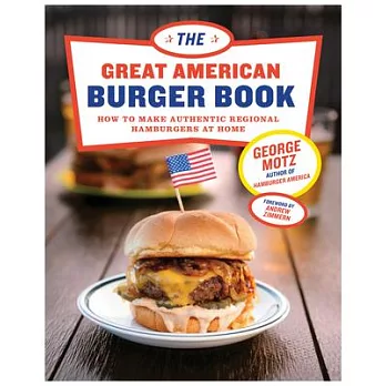 The Great American Burger Book: How to Make Authentic Regional Hamburgers at Home