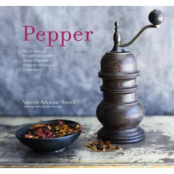 Pepper: More Than 45 Recipes Using the ’King of Spices’  from the Aromatic to the Fiery