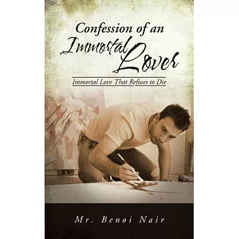 Confession of an Immortal Lover: Immortal Love That Refuses to Die