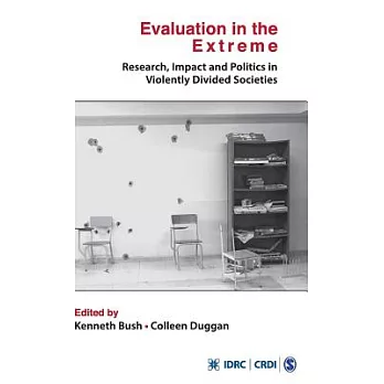 Evaluation in the Extreme: Research, Impact and Politics in Violently Divided Societies