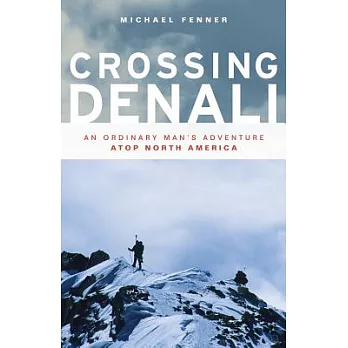 Crossing Denali: An Ordinary Man’s Adventure Atop North America