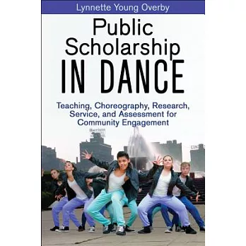 Public Scholarship in Dance: Teaching, Choreography, Research, Service, and Assessment for Community Engagement