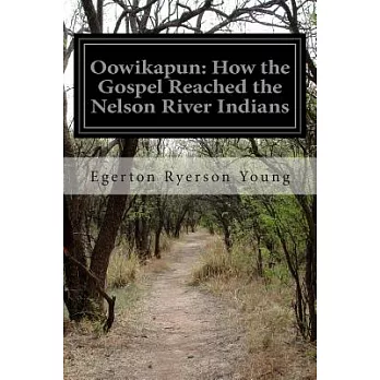 Oowikapun: How the Gospel Reached the Nelson River Indians