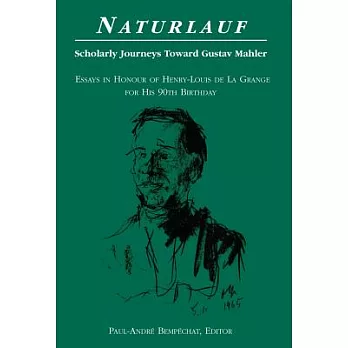 Naturlauf: Scholarly Journeys Toward Gustav Mahler; Essays in Honour of Henry-Louis De La Grange for His 90th Birthday