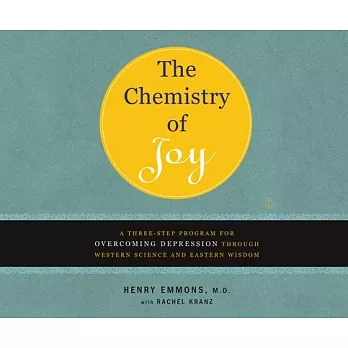 The Chemistry of Joy: A Three-Step Program for Overcoming Depression Through Western Science and Eastern Wisdom