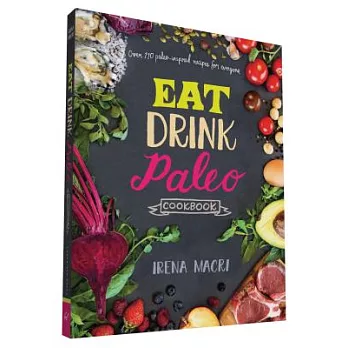 Eat Drink Paleo Cookbook: Over 110 Paleo-inspired Recipes for Everyone
