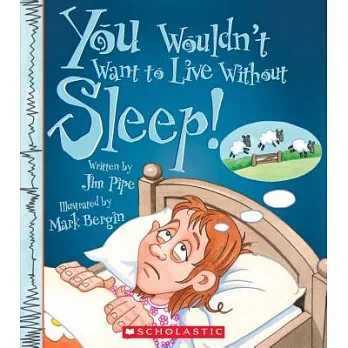 You Wouldn’t Want to Live Without Sleep! (You Wouldn’t Want to Live Without...)