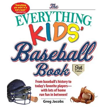 The Everything Kids’ Baseball Book: From Baseball’s History to Today’s Favorite Players With Lots of Home Run Fun in Between