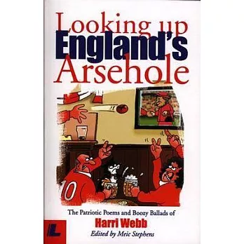 Looking Up England’s Arsehole: The Patriotic Poems and Boozy Ballads of Harri Webb