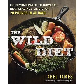 The Wild Diet: Go Beyond Paleo to Burn Fat and Drop Up to 20 Pounds in 40 Days