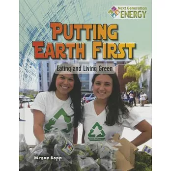 Putting earth first : eating and living green /