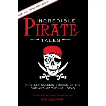 Incredible Pirate Tales: Nineteen Classic Stories of the Outlaws of the High Seas