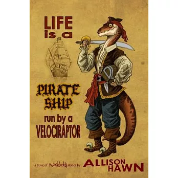 Life Is a Pirate Ship Run by a Velociraptor