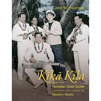 Kika Kila: How the Hawaiian Steel Guitar Changed the Sound of Modern Music