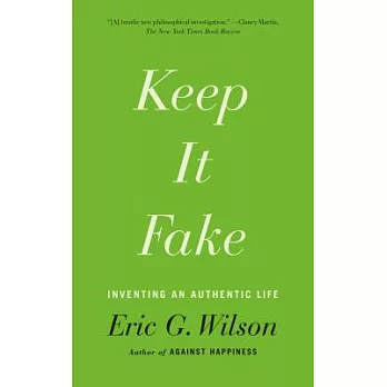 Keep It Fake: Inventing an Authentic Life
