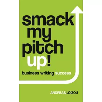 Smack My Pitch Up!: business writing success