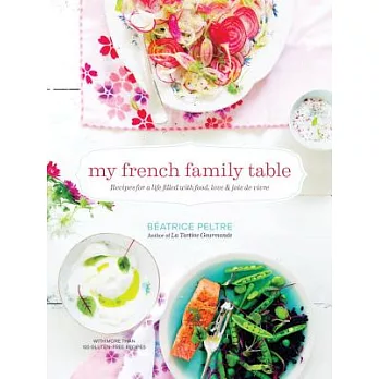 My French Family Table: Recipes for a Life Filled With Food, Love & Joie de Vivre