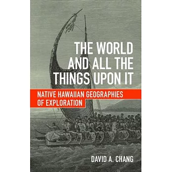 The World and All the Things upon It: Native Hawaiian Geographies of Exploration