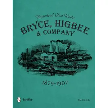 Homestead Glass Works: Bryce, Higbee & Company 1879-1907