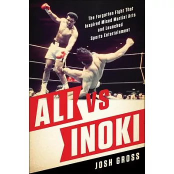 Ali Vs. Inoki: The Forgotten Fight That Inspired Mixed Martial Arts and Launched Sports Entertainment