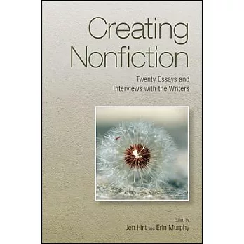 Creating Nonfiction: Twenty Essays and Interviews with the Writers