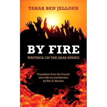 By Fire: Writings on the Arab Spring