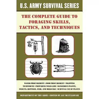 The Complete U.S. Army Survival Guide to Foraging Skills, Tactics, and Techniques
