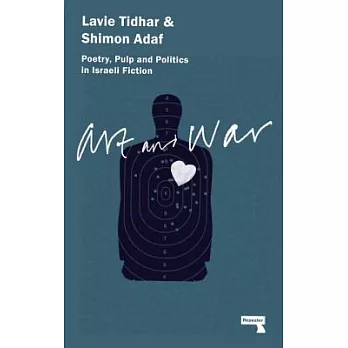 Art and War: Poetry, Pulp and Politics in Israeli Fiction