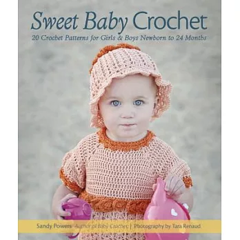 Sweet Baby Crochet: 20 Crochet Patterns for Girls & Boys, Newborn to 24 Months