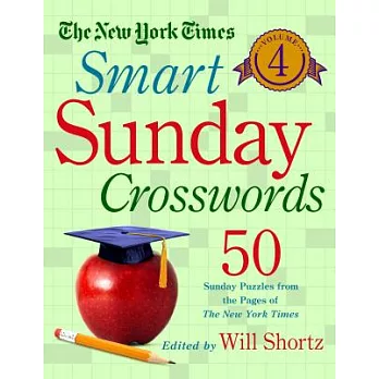 The New York Times Smart Sunday Crosswords: 50 Sunday Puzzles from the Pages of the New York Times