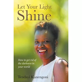 Let Your Light Shine: How to Get Rid of the Darkness in Your World