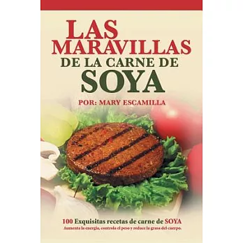 Las maravillas de la carne de soya: 100 Exquisitas Recetas De Carne De Soya