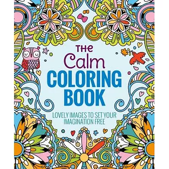 The Calm Coloring Book: Lovely Images to Set Your Imagination Free