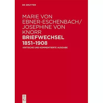 Marie Von Ebner-Eschenbach / Josephine Von Knorr. Briefwechsel 1851-1908: Kritische Und Kommentierte Ausgabe