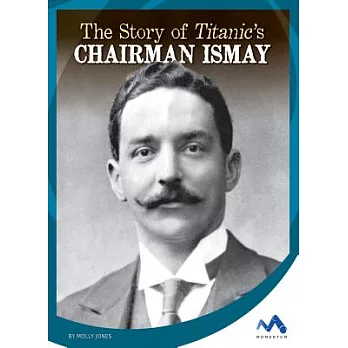 The Story of Titanic’s Chairman Ismay