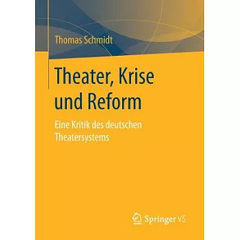Theater, Krise Und Reform: Eine Kritik Des Deutschen Theatersystems