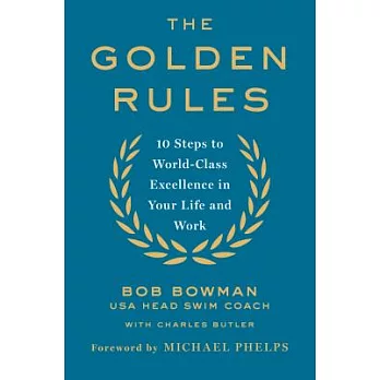 The Golden Rules: 10 Steps to World-Class Excellence in Your Life and Work