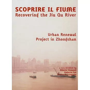 Scoprire Il Fiume Recovering the Jiu Qu River: Urban Renewel Project in Zhongshan